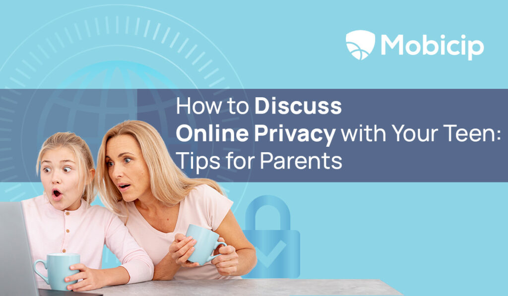 How to Discuss Online Privacy with Your Teen: Tips for Parents