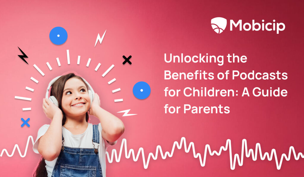 Unlocking the Benefits of Podcasts for Children: A Guide for Parents